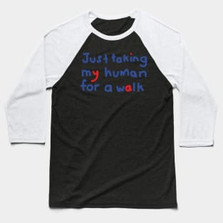 Typography Just Taking My Human For a Walk Quote Baseball T-Shirt